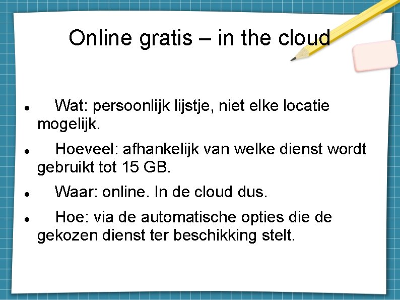 Online gratis – in the cloud Wat: persoonlijk lijstje, niet elke locatie mogelijk. Hoeveel: