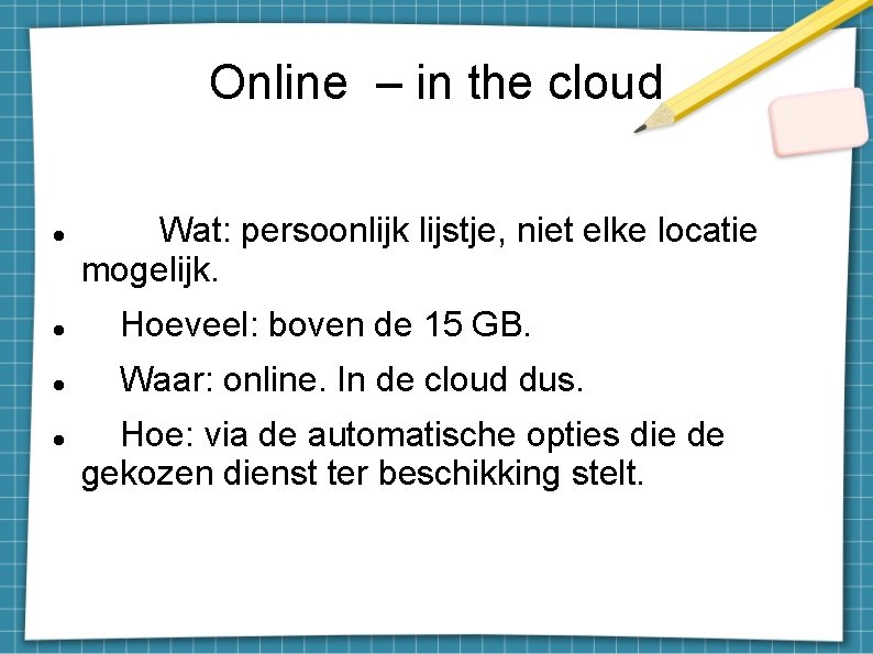 Online – in the cloud Wat: persoonlijk lijstje, niet elke locatie mogelijk. Hoeveel: boven