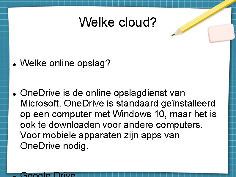 Welke cloud? Welke online opslag? One. Drive is de online opslagdienst van Microsoft. One.