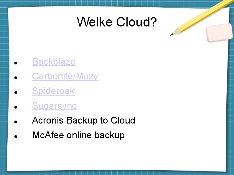 Welke Cloud? Backblaze Carbonite/Mozy Spideroak Sugarsync Acronis Backup to Cloud Mc. Afee online backup