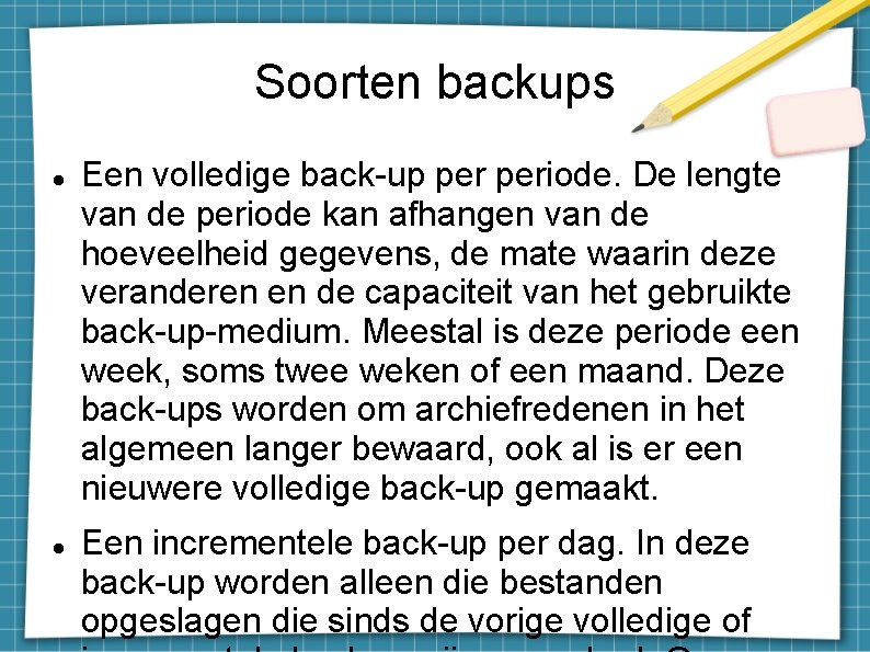 Soorten backups Een volledige back-up periode. De lengte van de periode kan afhangen van