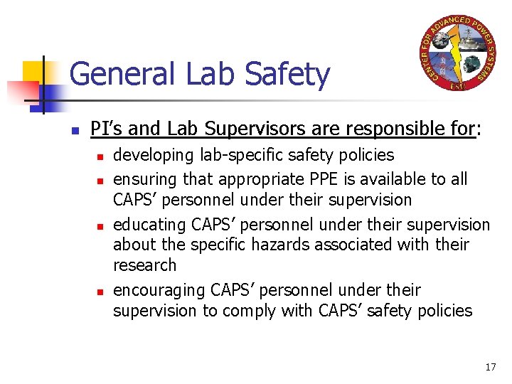 General Lab Safety n PI’s and Lab Supervisors are responsible for: n n developing