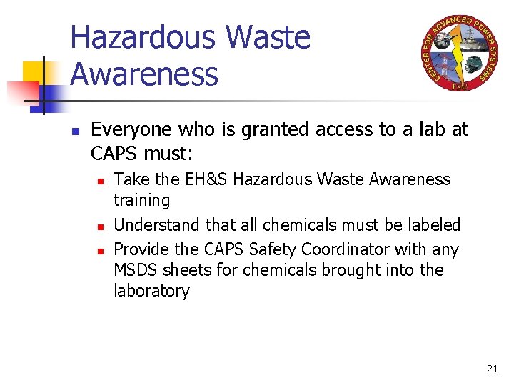 Hazardous Waste Awareness n Everyone who is granted access to a lab at CAPS