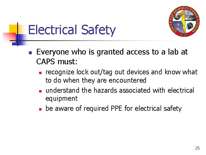 Electrical Safety n Everyone who is granted access to a lab at CAPS must:
