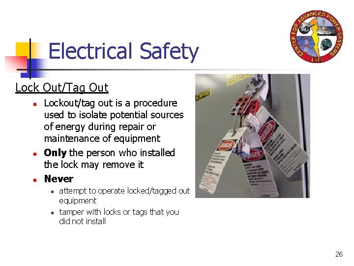 Electrical Safety Lock Out/Tag Out n n n Lockout/tag out is a procedure used