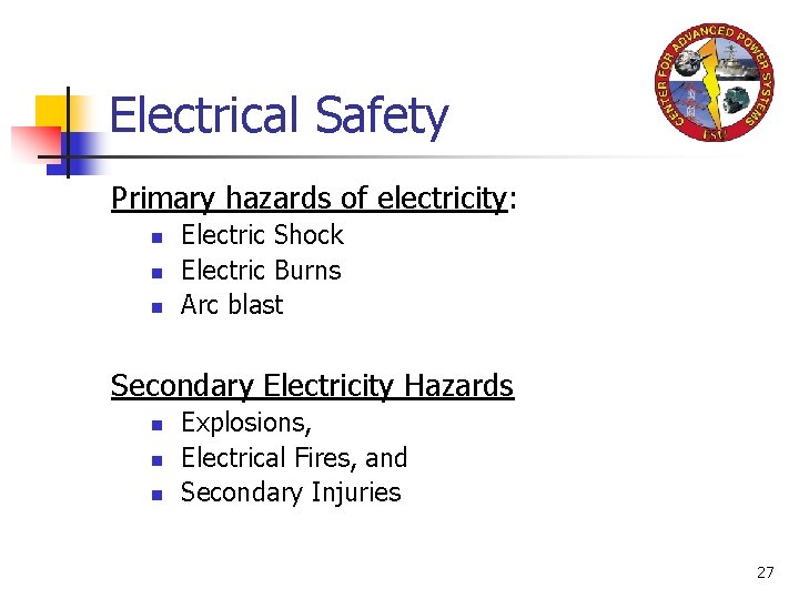 Electrical Safety Primary hazards of electricity: n n n Electric Shock Electric Burns Arc