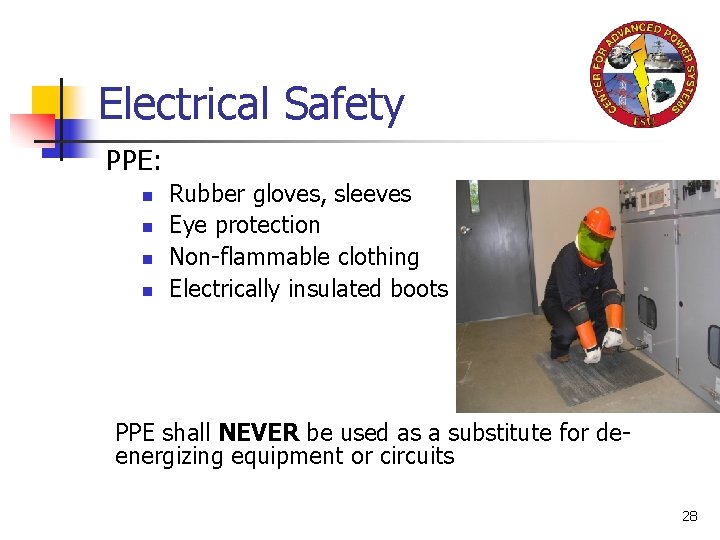 Electrical Safety PPE: n n Rubber gloves, sleeves Eye protection Non-flammable clothing Electrically insulated