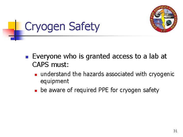Cryogen Safety n Everyone who is granted access to a lab at CAPS must: