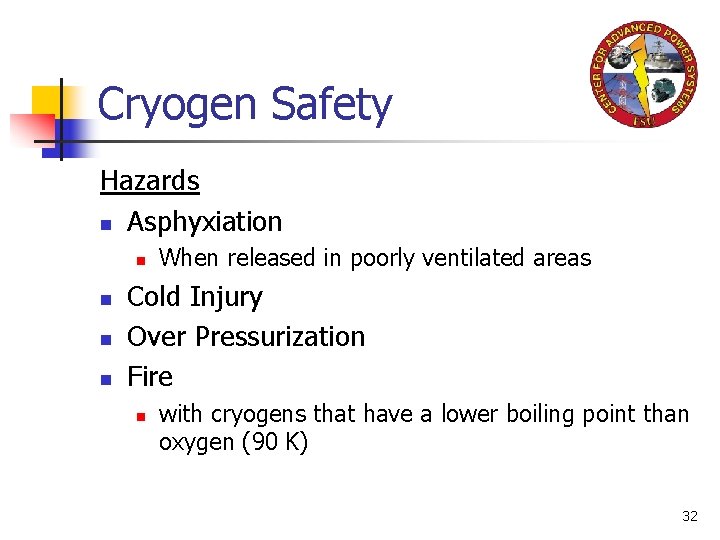 Cryogen Safety Hazards n Asphyxiation n n When released in poorly ventilated areas Cold