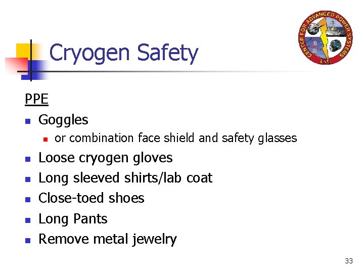 Cryogen Safety PPE n Goggles n n n or combination face shield and safety