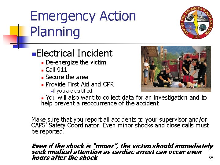 Emergency Action Planning n Electrical Incident n n De-energize the victim Call 911 Secure