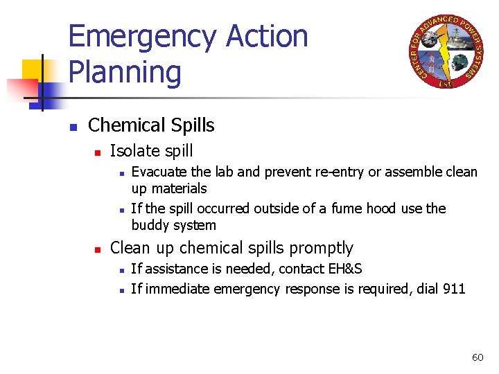 Emergency Action Planning n Chemical Spills n Isolate spill n n n Evacuate the