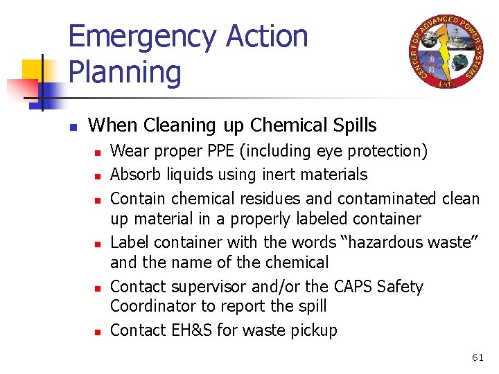 Emergency Action Planning n When Cleaning up Chemical Spills n n n Wear proper