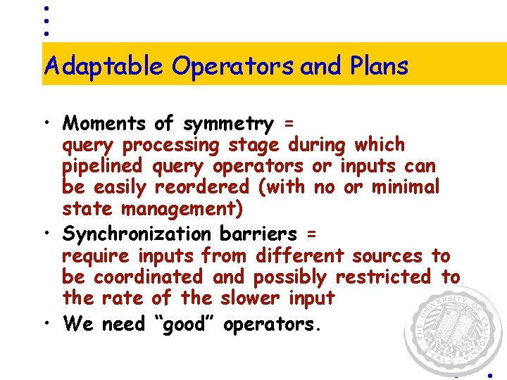 Adaptable Operators and Plans • Moments of symmetry = query processing stage during which