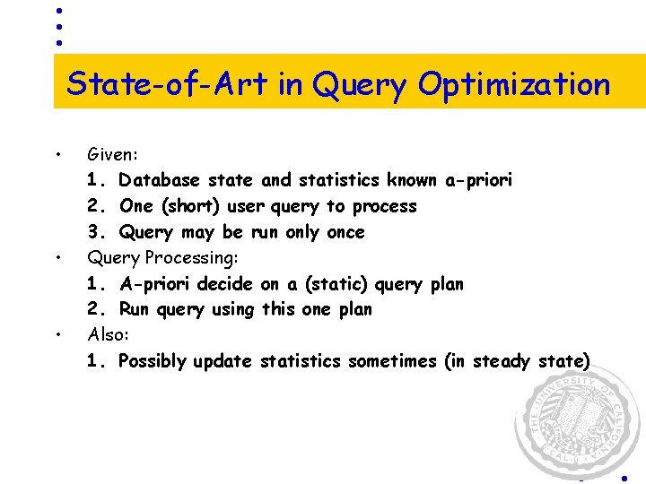 State-of-Art in Query Optimization • • • Given: 1. Database state and statistics known