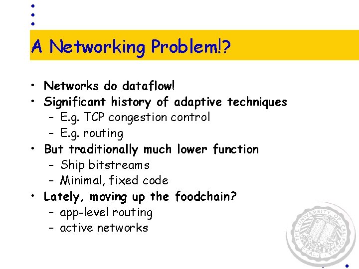 A Networking Problem!? • Networks do dataflow! • Significant history of adaptive techniques –