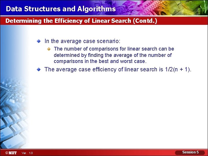 Data Structures and Algorithms Determining the Efficiency of Linear Search (Contd. ) In the