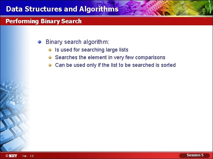 Data Structures and Algorithms Performing Binary Search Binary search algorithm: Is used for searching