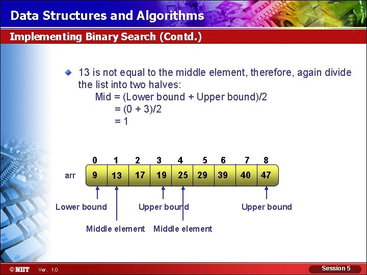 Data Structures and Algorithms Implementing Binary Search (Contd. ) 13 is not equal to