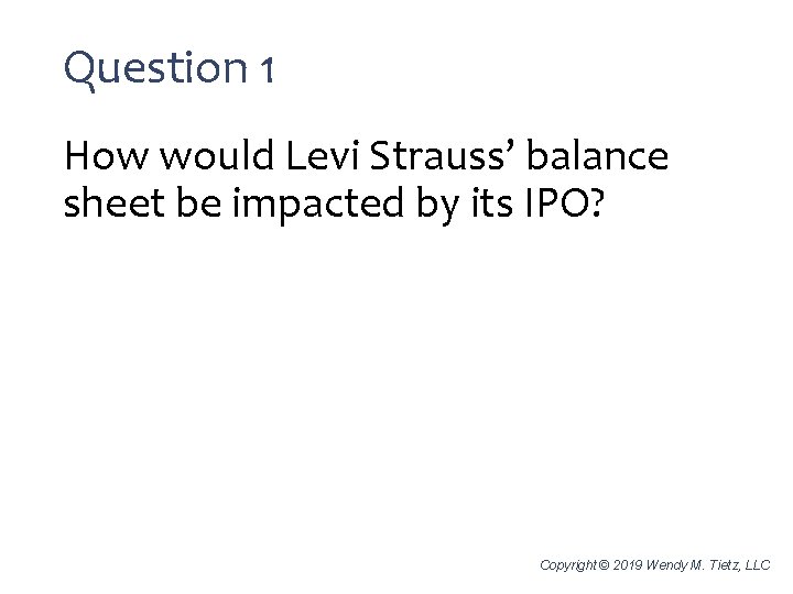 Question 1 How would Levi Strauss’ balance sheet be impacted by its IPO? Copyright