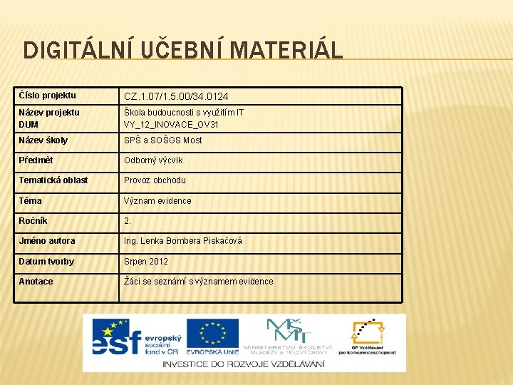 DIGITÁLNÍ UČEBNÍ MATERIÁL Číslo projektu CZ. 1. 07/1. 5. 00/34. 0124 Název projektu DUM