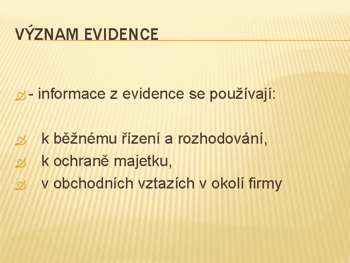 VÝZNAM EVIDENCE - informace z evidence se používají: k běžnému řízení a rozhodování, k