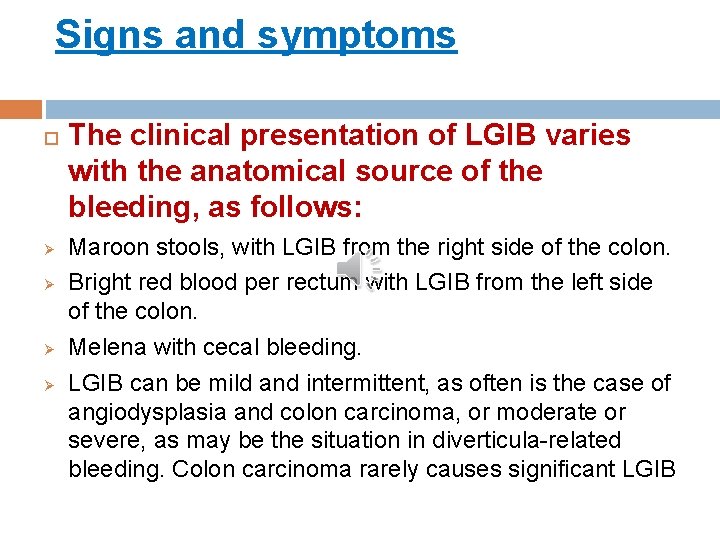 Signs and symptoms Ø Ø The clinical presentation of LGIB varies with the anatomical
