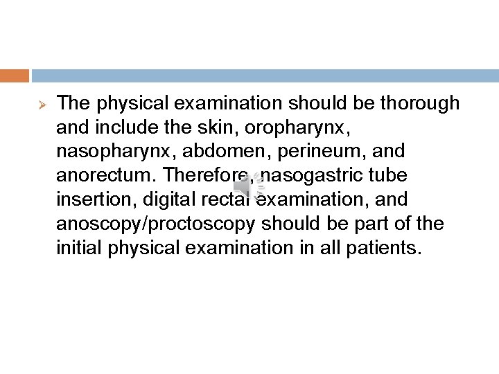 Ø The physical examination should be thorough and include the skin, oropharynx, nasopharynx, abdomen,