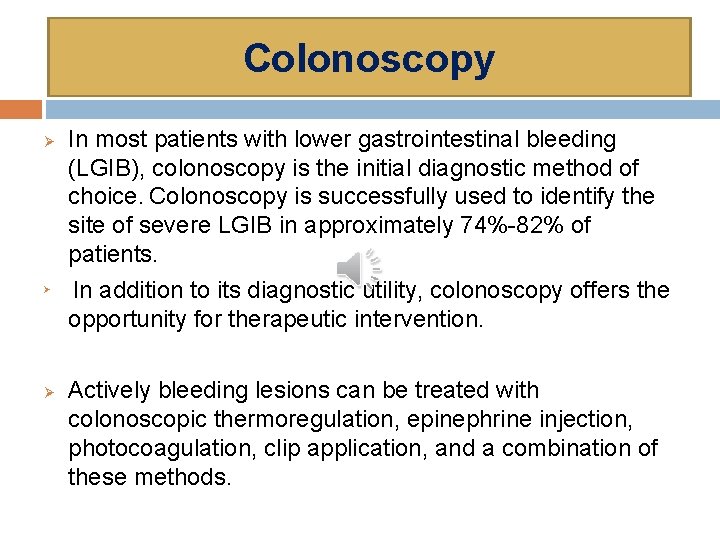 Colonoscopy Ø Ø Ø In most patients with lower gastrointestinal bleeding (LGIB), colonoscopy is