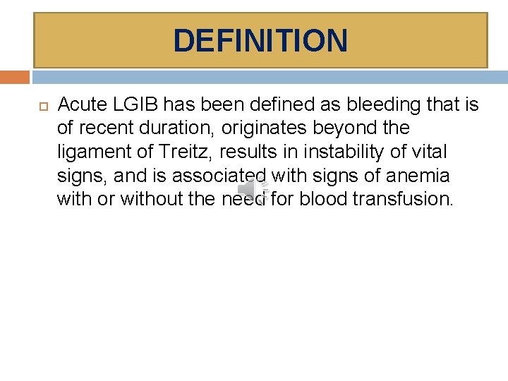 DEFINITION Acute LGIB has been defined as bleeding that is of recent duration, originates
