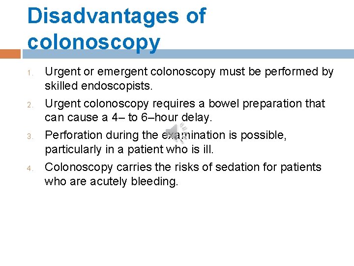 Disadvantages of colonoscopy 1. 2. 3. 4. Urgent or emergent colonoscopy must be performed