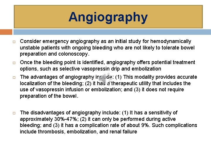 Angiography Consider emergency angiography as an initial study for hemodynamically unstable patients with ongoing