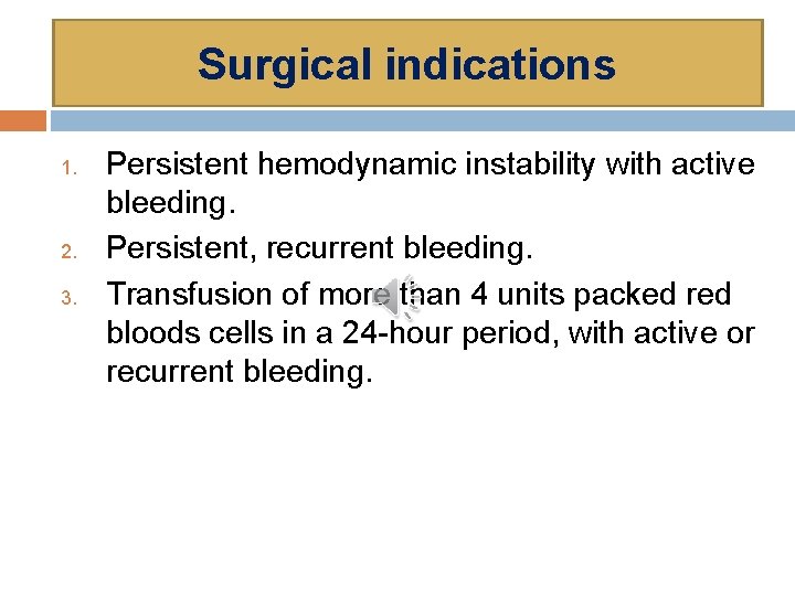 Surgical indications 1. 2. 3. Persistent hemodynamic instability with active bleeding. Persistent, recurrent bleeding.