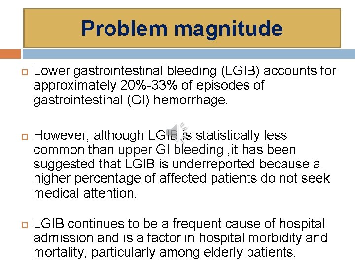 Problem magnitude Lower gastrointestinal bleeding (LGIB) accounts for approximately 20%-33% of episodes of gastrointestinal
