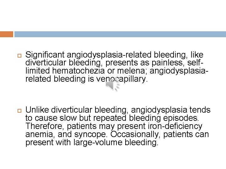  Significant angiodysplasia-related bleeding, like diverticular bleeding, presents as painless, selflimited hematochezia or melena;