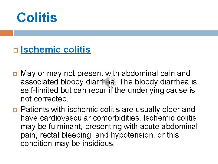 Colitis Ischemic colitis May or may not present with abdominal pain and associated bloody