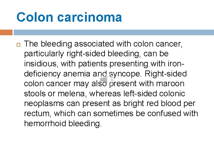 Colon carcinoma The bleeding associated with colon cancer, particularly right-sided bleeding, can be insidious,