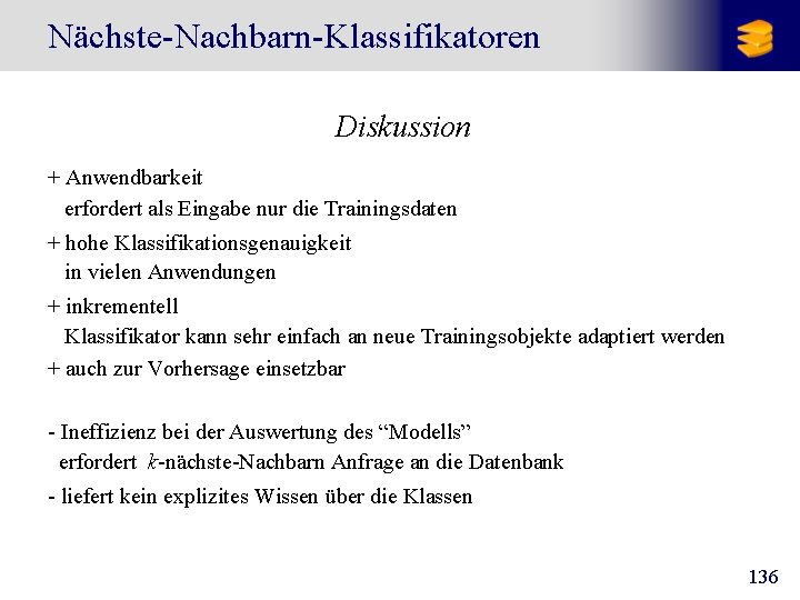 Nächste-Nachbarn-Klassifikatoren Diskussion + Anwendbarkeit erfordert als Eingabe nur die Trainingsdaten + hohe Klassifikationsgenauigkeit in