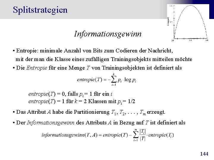 Splitstrategien Informationsgewinn • Entropie: minimale Anzahl von Bits zum Codieren der Nachricht, mit der