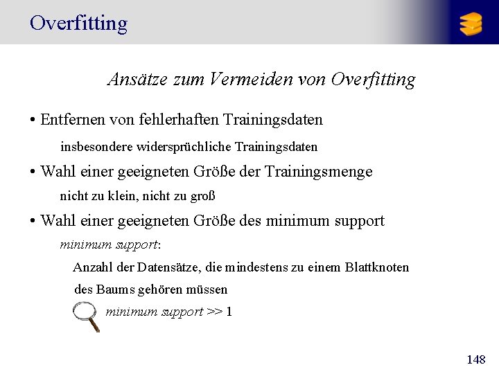 Overfitting Ansätze zum Vermeiden von Overfitting • Entfernen von fehlerhaften Trainingsdaten insbesondere widersprüchliche Trainingsdaten