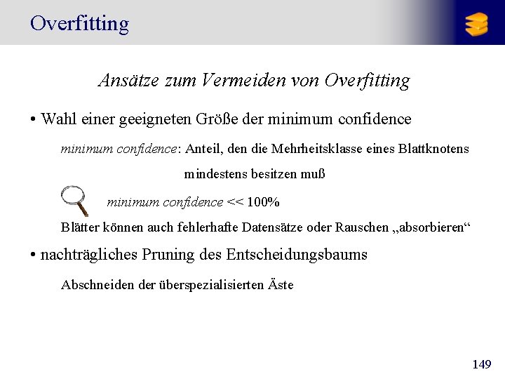 Overfitting Ansätze zum Vermeiden von Overfitting • Wahl einer geeigneten Größe der minimum confidence: