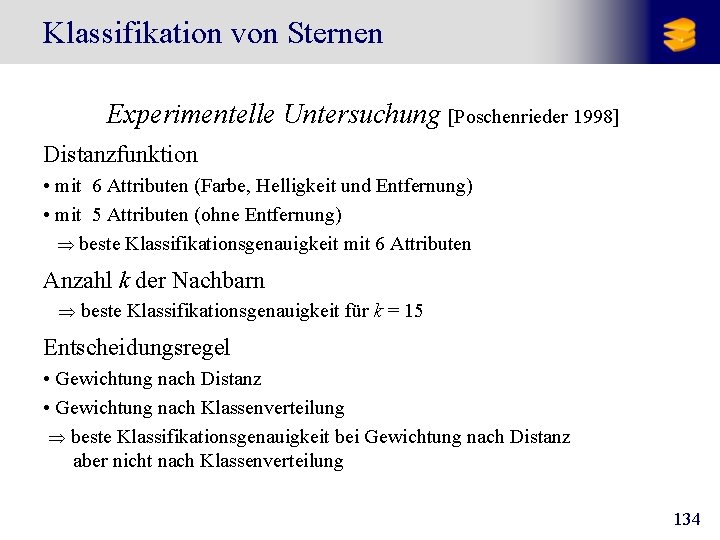 Klassifikation von Sternen Experimentelle Untersuchung [Poschenrieder 1998] Distanzfunktion • mit 6 Attributen (Farbe, Helligkeit