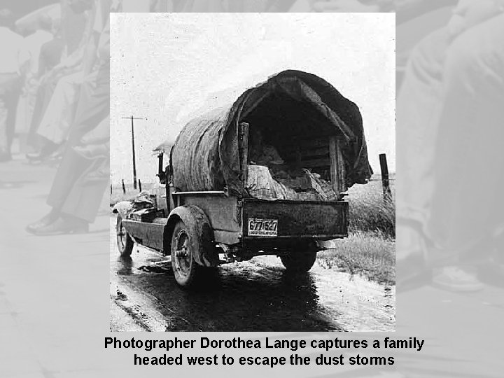 Photographer Dorothea Lange captures a family headed west to escape the dust storms 