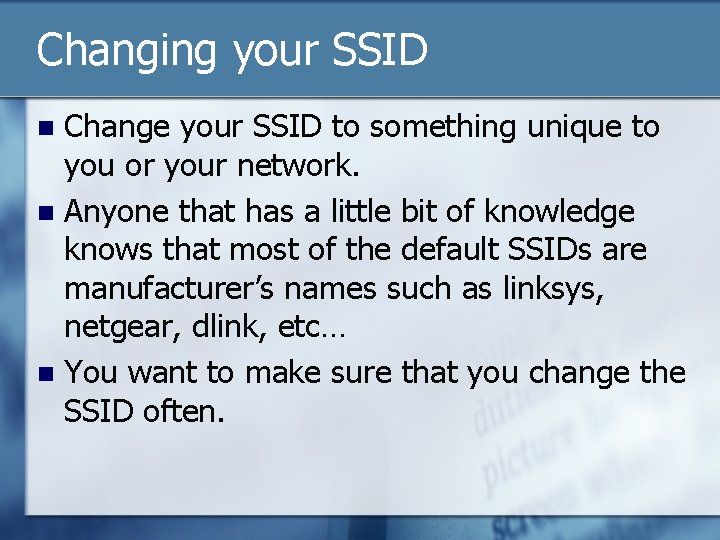 Changing your SSID Change your SSID to something unique to you or your network.