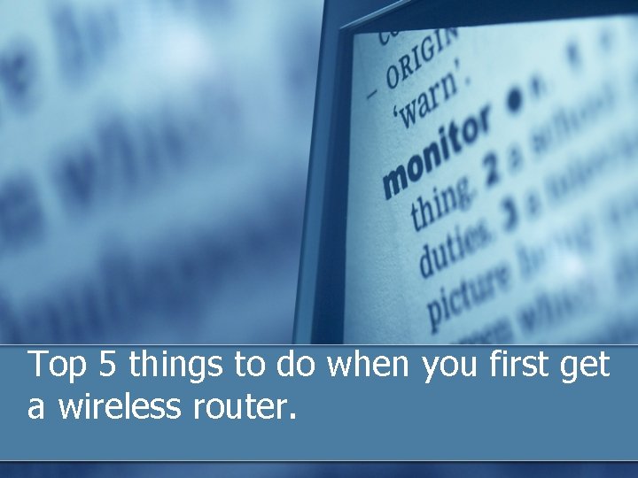 Top 5 things to do when you first get a wireless router. 