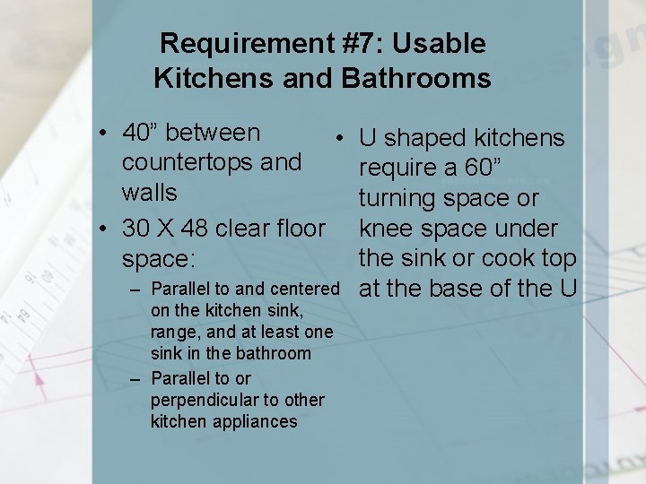 Requirement #7: Usable Kitchens and Bathrooms • 40” between • U shaped kitchens countertops