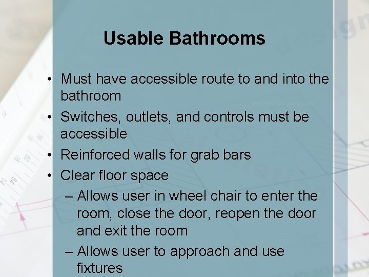 Usable Bathrooms • Must have accessible route to and into the bathroom • Switches,
