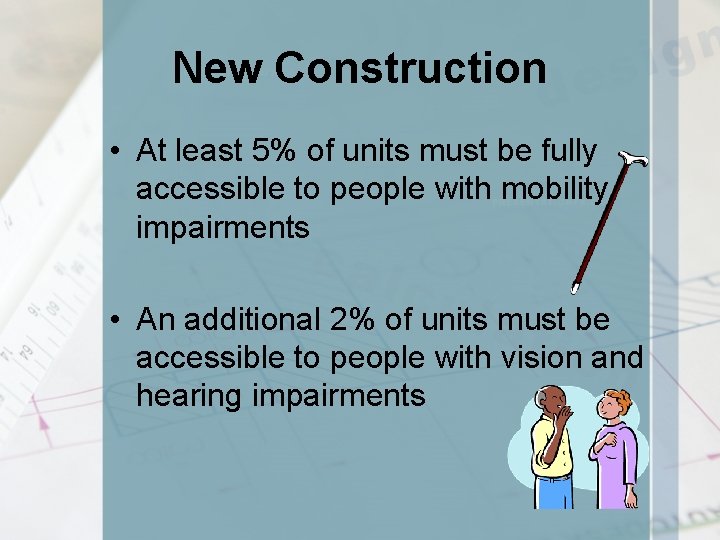 New Construction • At least 5% of units must be fully accessible to people