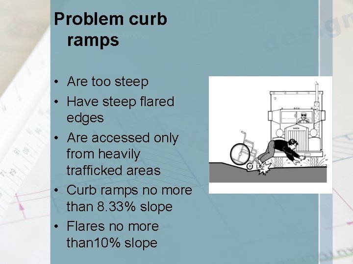 Problem curb ramps • Are too steep • Have steep flared edges • Are