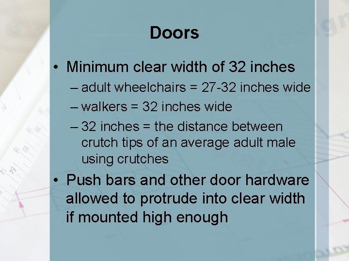 Doors • Minimum clear width of 32 inches – adult wheelchairs = 27 -32